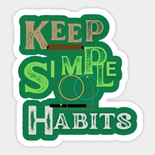 keep simple  habits t shirt Sticker